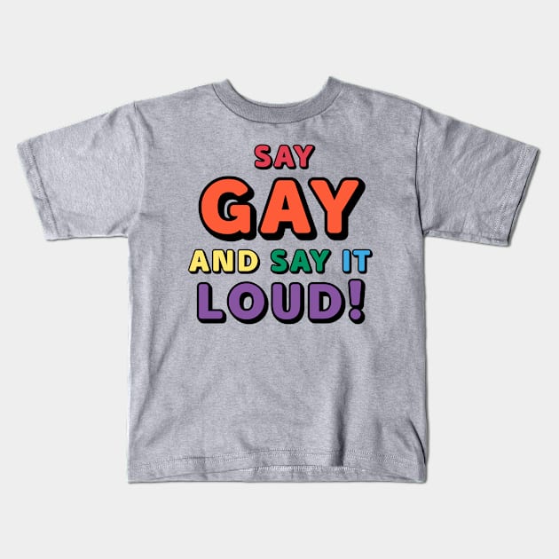 Say Gay Kids T-Shirt by JasonLloyd